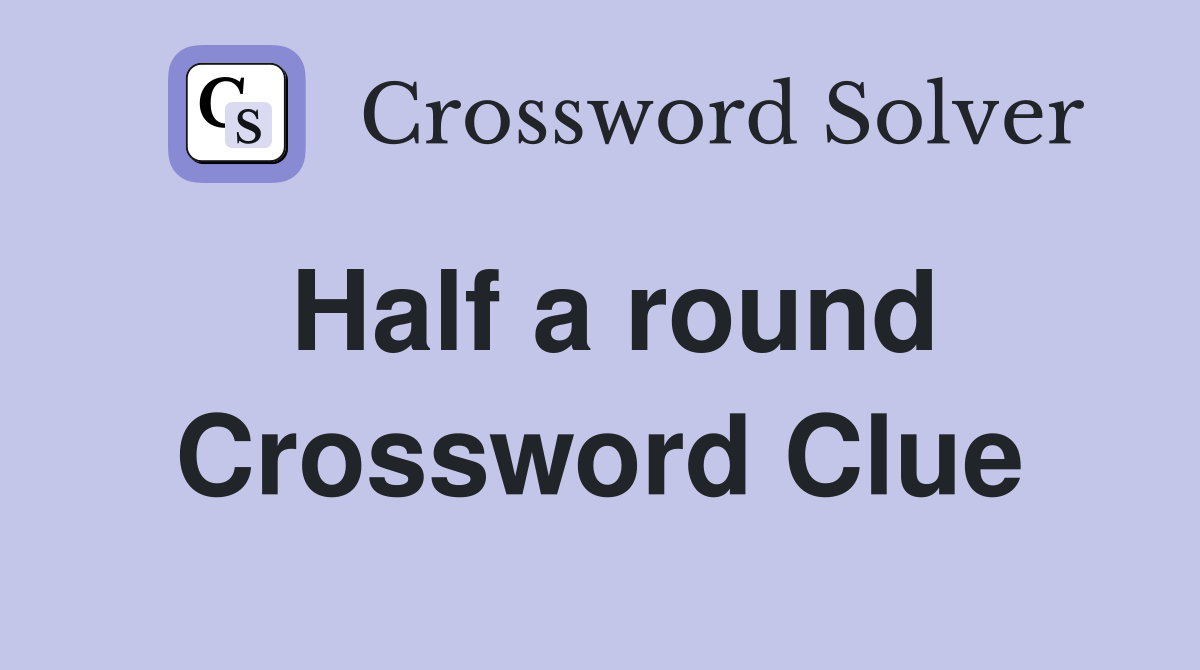 Half a round Crossword Clue