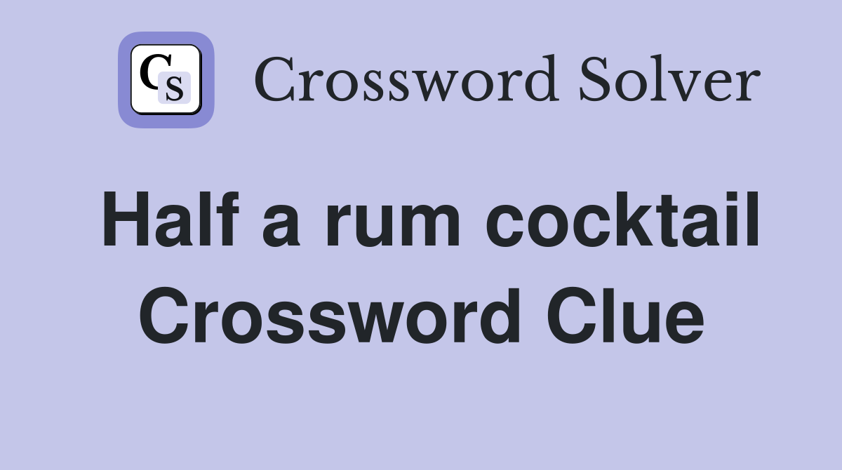 Half a rum cocktail Crossword Clue