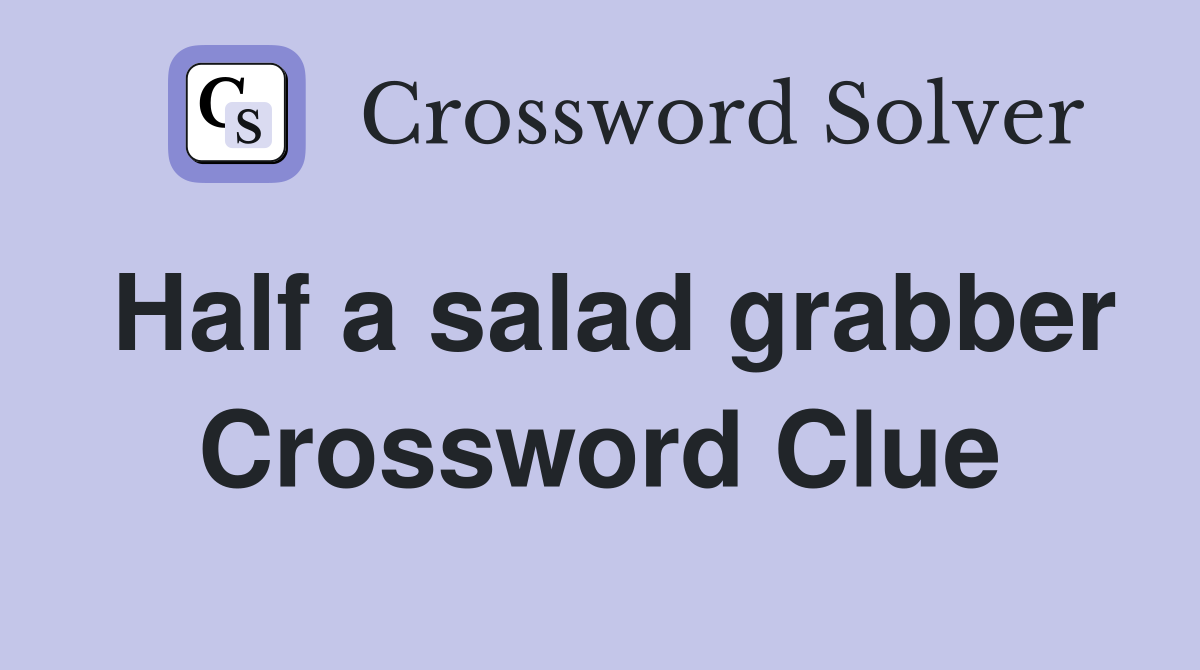 Half a salad grabber Crossword Clue