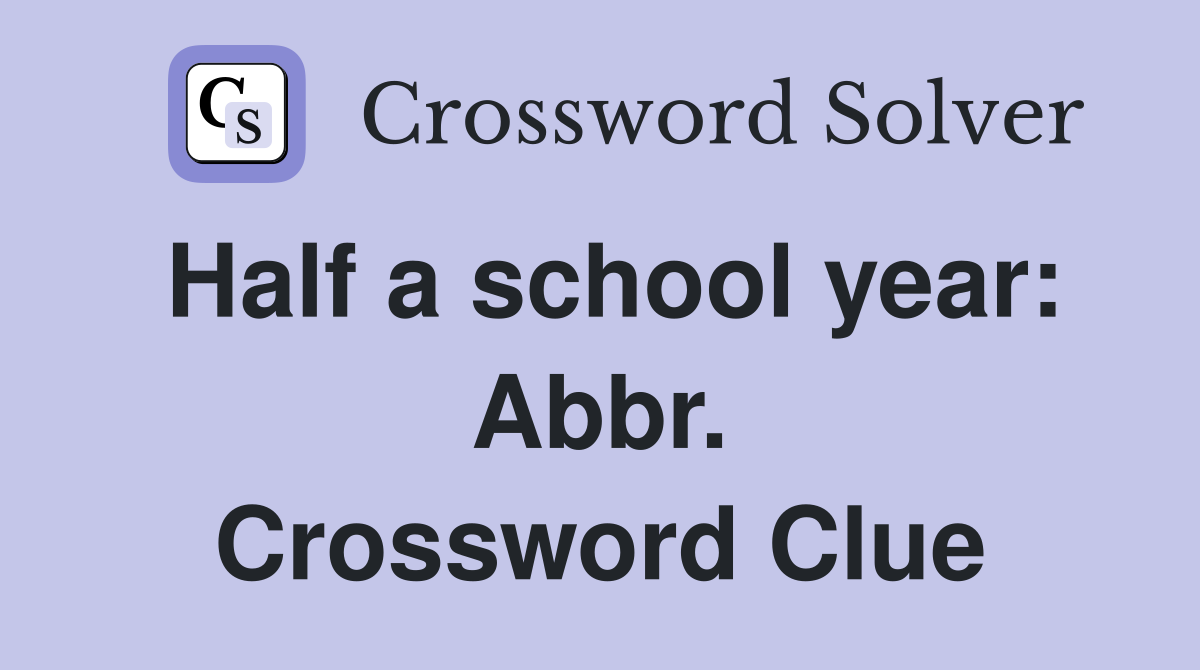 Half a school year: Abbr. Crossword Clue