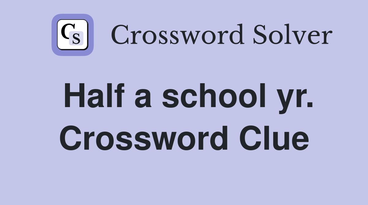 Half a school yr. Crossword Clue