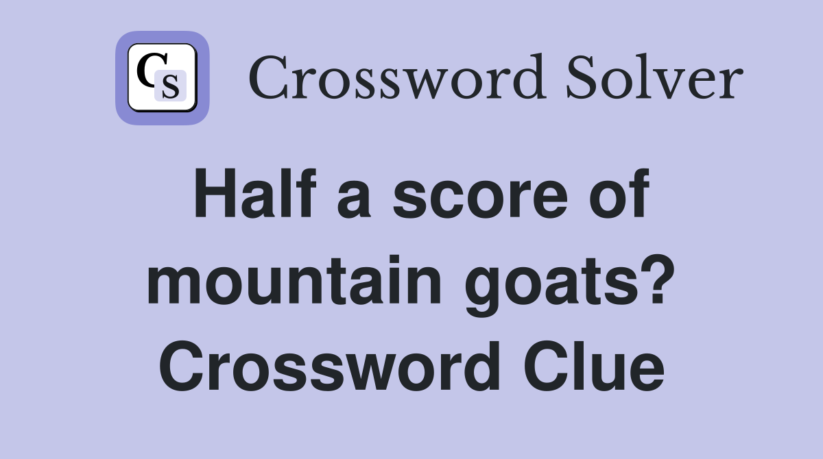 Half a score of mountain goats? Crossword Clue