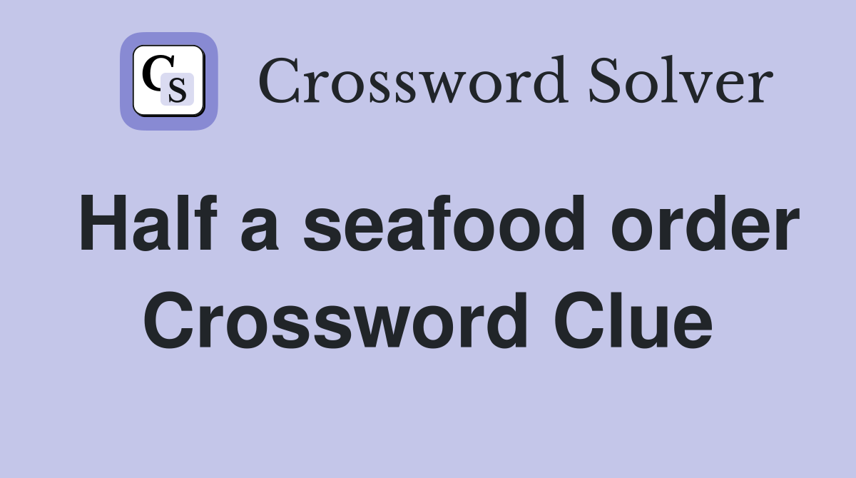Half a seafood order Crossword Clue