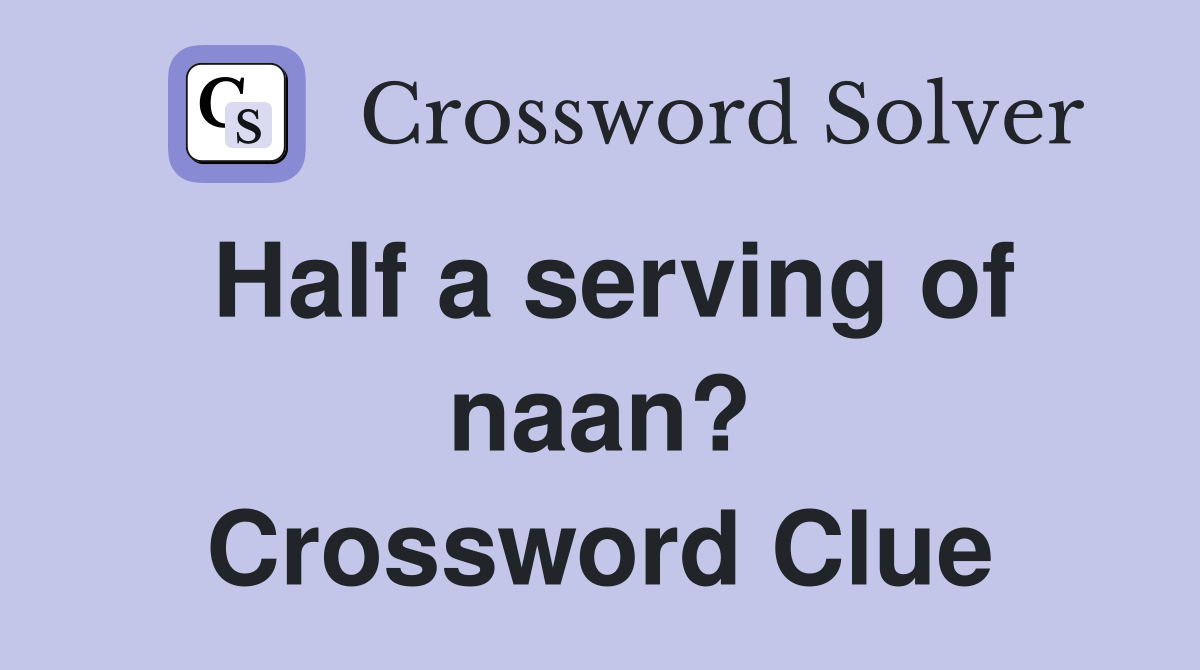 Half a serving of naan? Crossword Clue