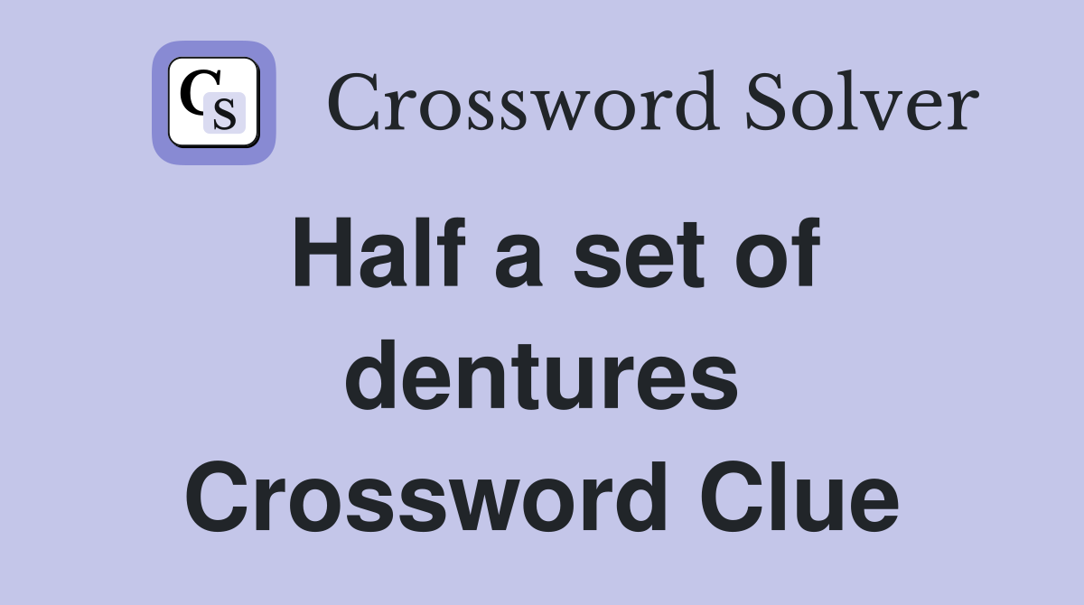 Half a set of dentures Crossword Clue