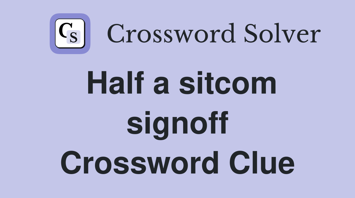 Half a sitcom signoff Crossword Clue