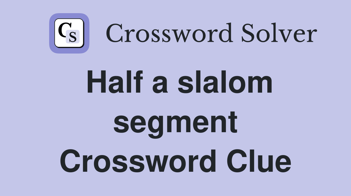 Half a slalom segment Crossword Clue