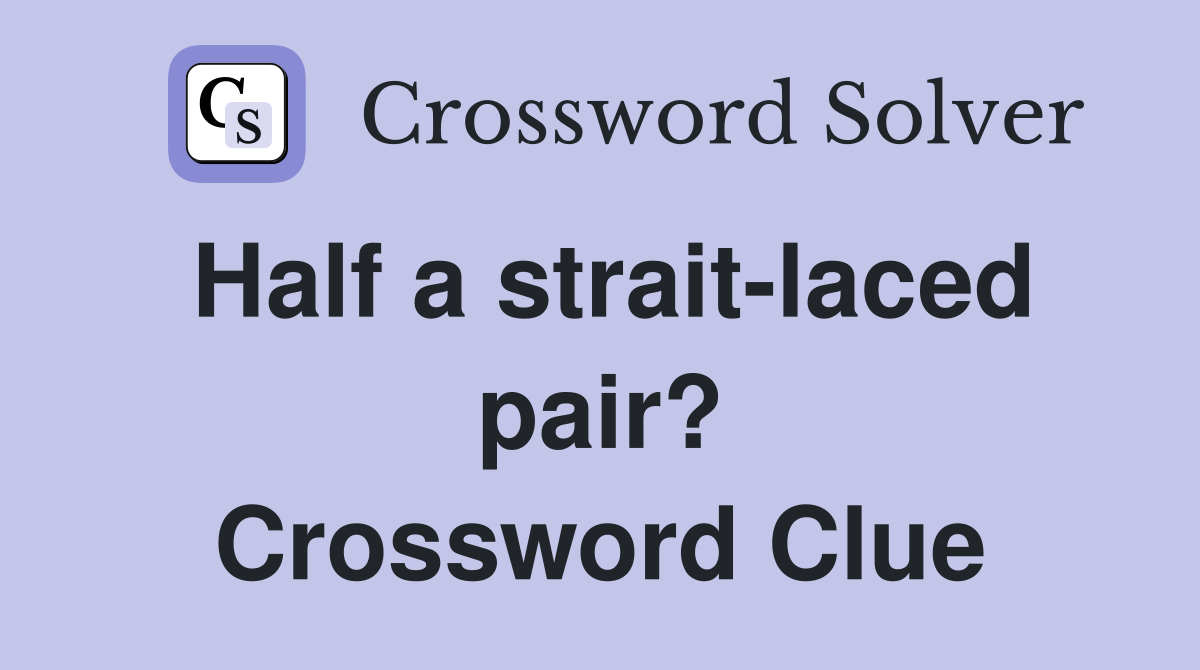 Half a strait-laced pair? Crossword Clue