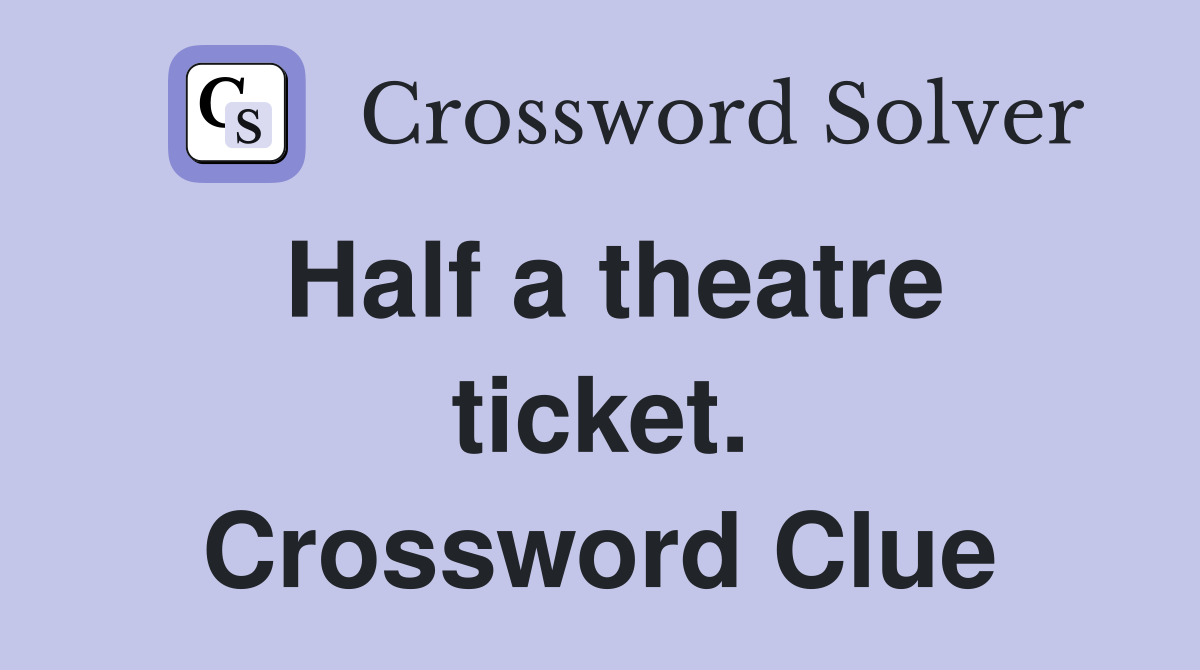 Half a theatre ticket. Crossword Clue
