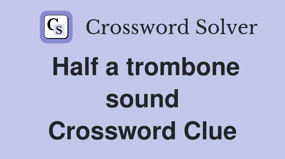 Half a trombone sound Crossword Clue