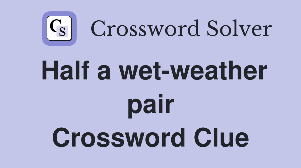 Half a wet-weather pair Crossword Clue