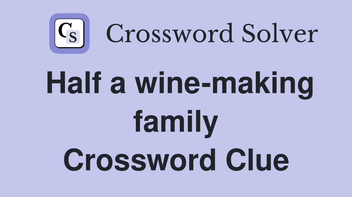 Half a wine-making family Crossword Clue
