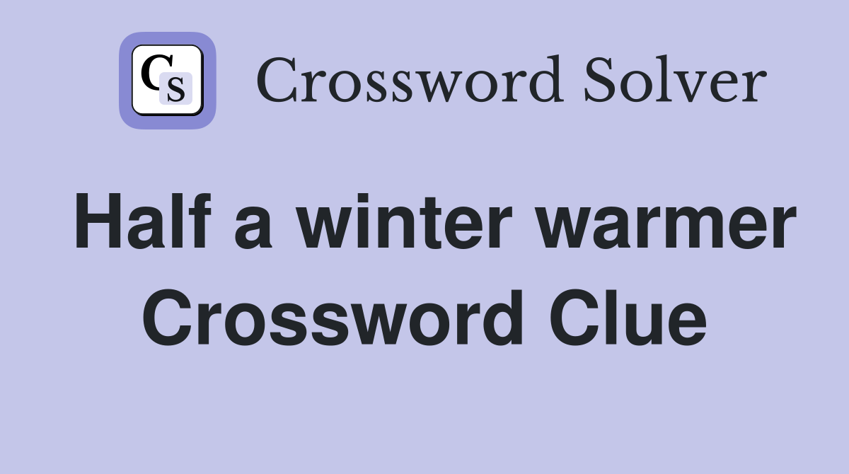 Half a winter warmer Crossword Clue
