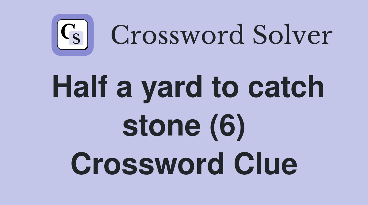 Half a yard to catch stone (6) Crossword Clue