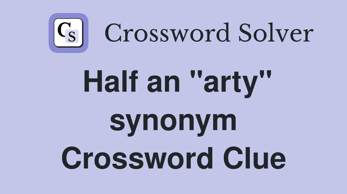 Half an ''arty'' synonym Crossword Clue