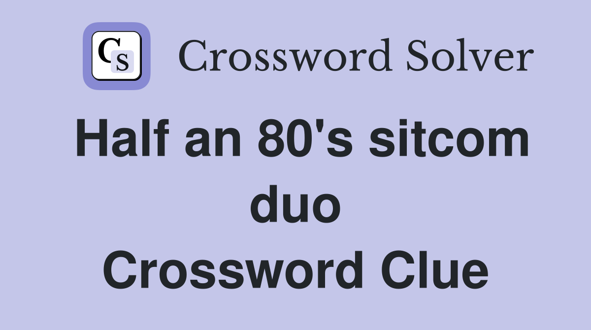 Half an 80's sitcom duo Crossword Clue
