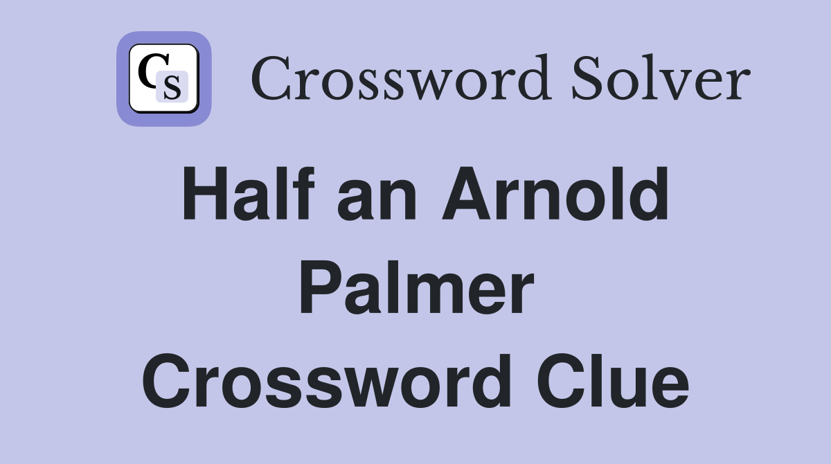 Half an Arnold Palmer Crossword Clue