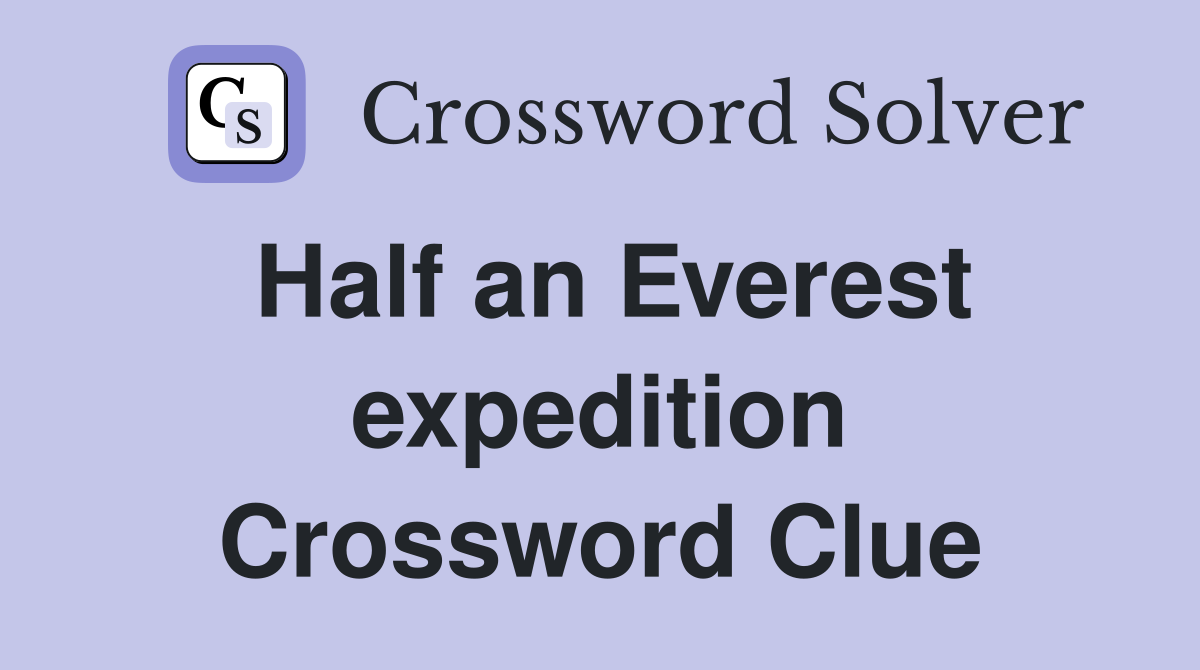 Half an Everest expedition Crossword Clue