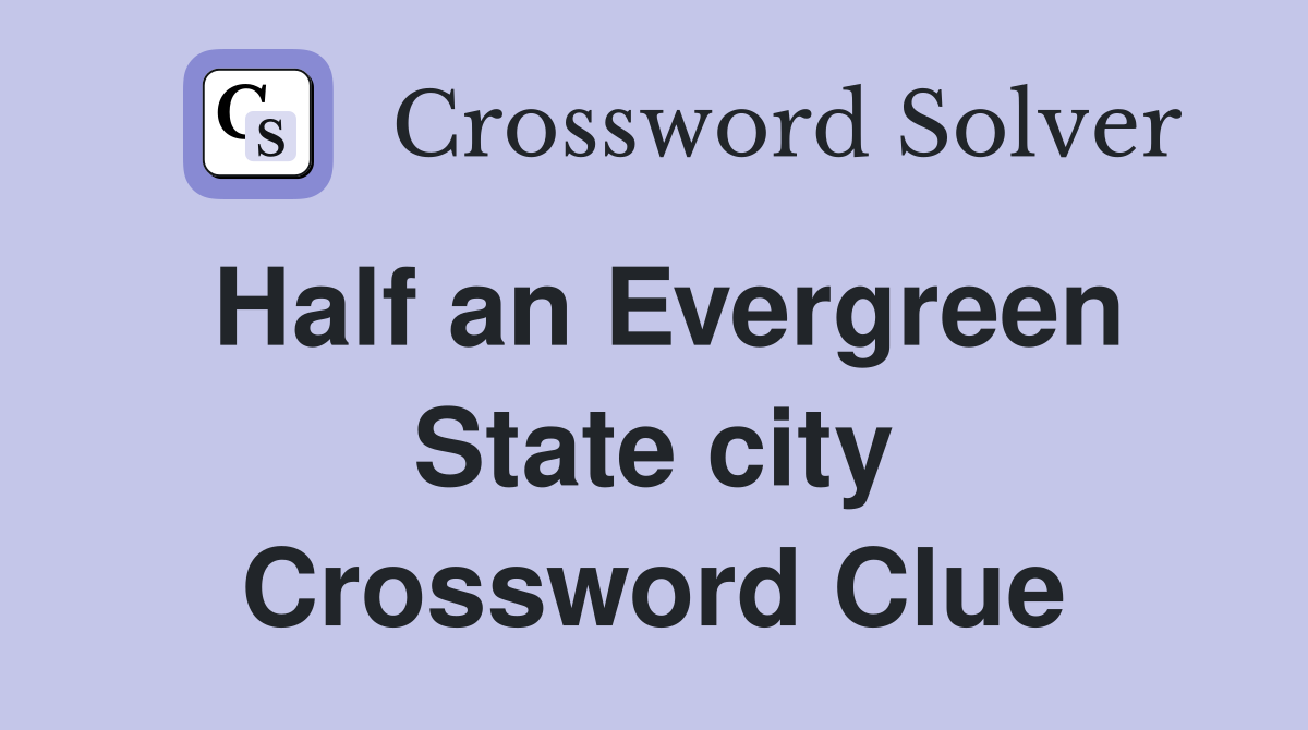 Half an Evergreen State city Crossword Clue