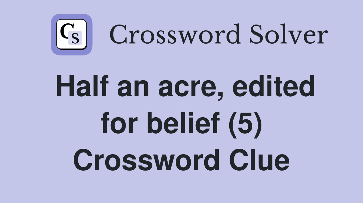 Half an acre, edited for belief (5) Crossword Clue