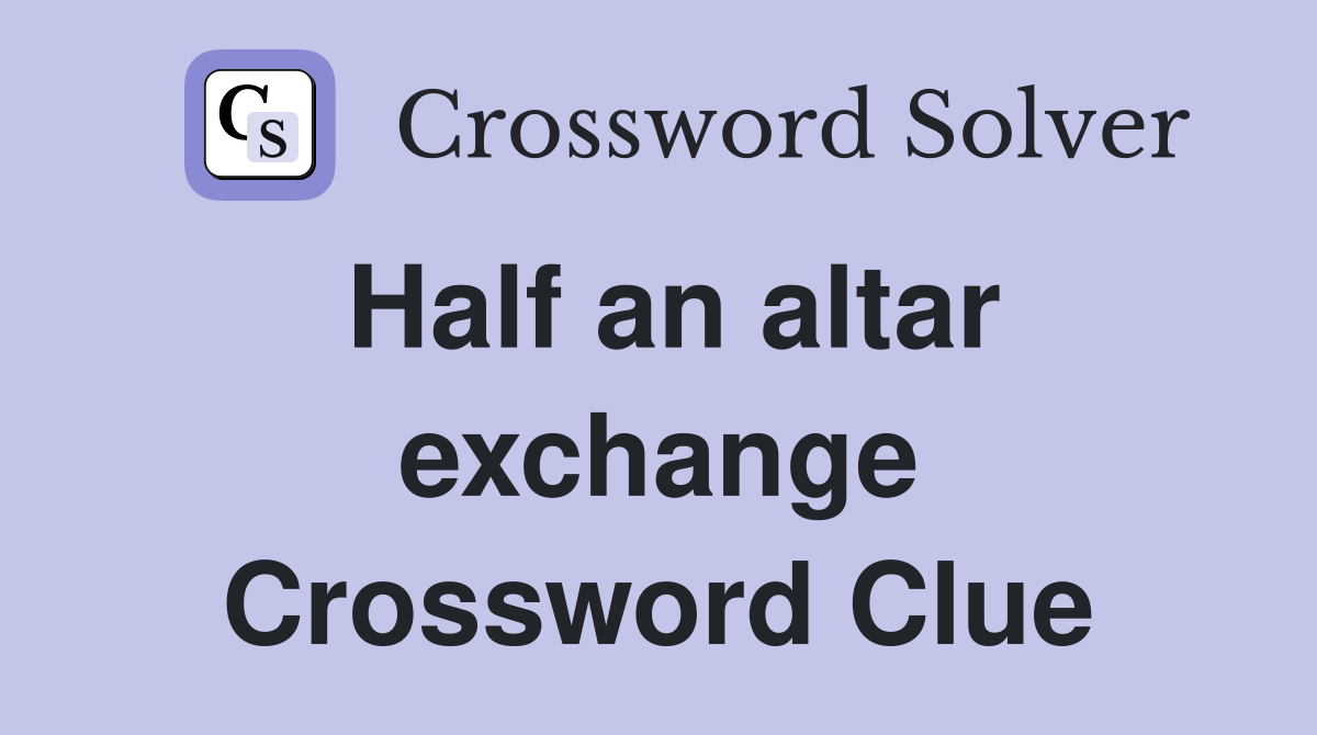Half an altar exchange Crossword Clue