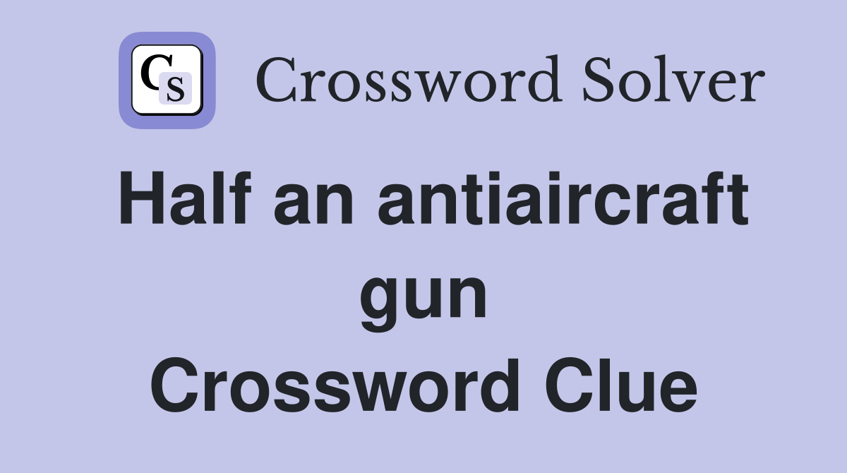 Half an antiaircraft gun Crossword Clue