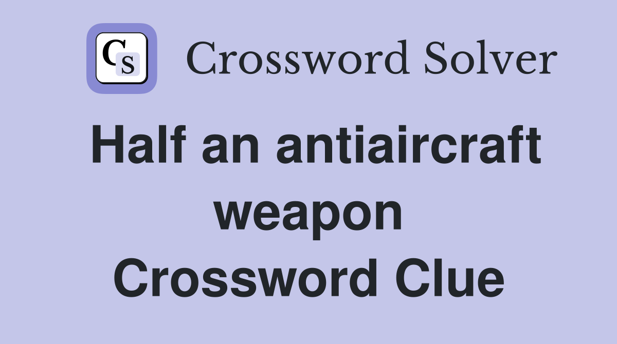 Half an antiaircraft weapon Crossword Clue