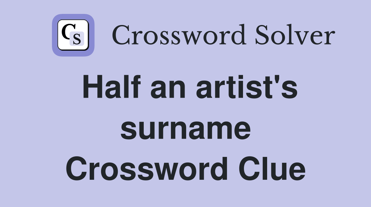 Half an artist's surname Crossword Clue