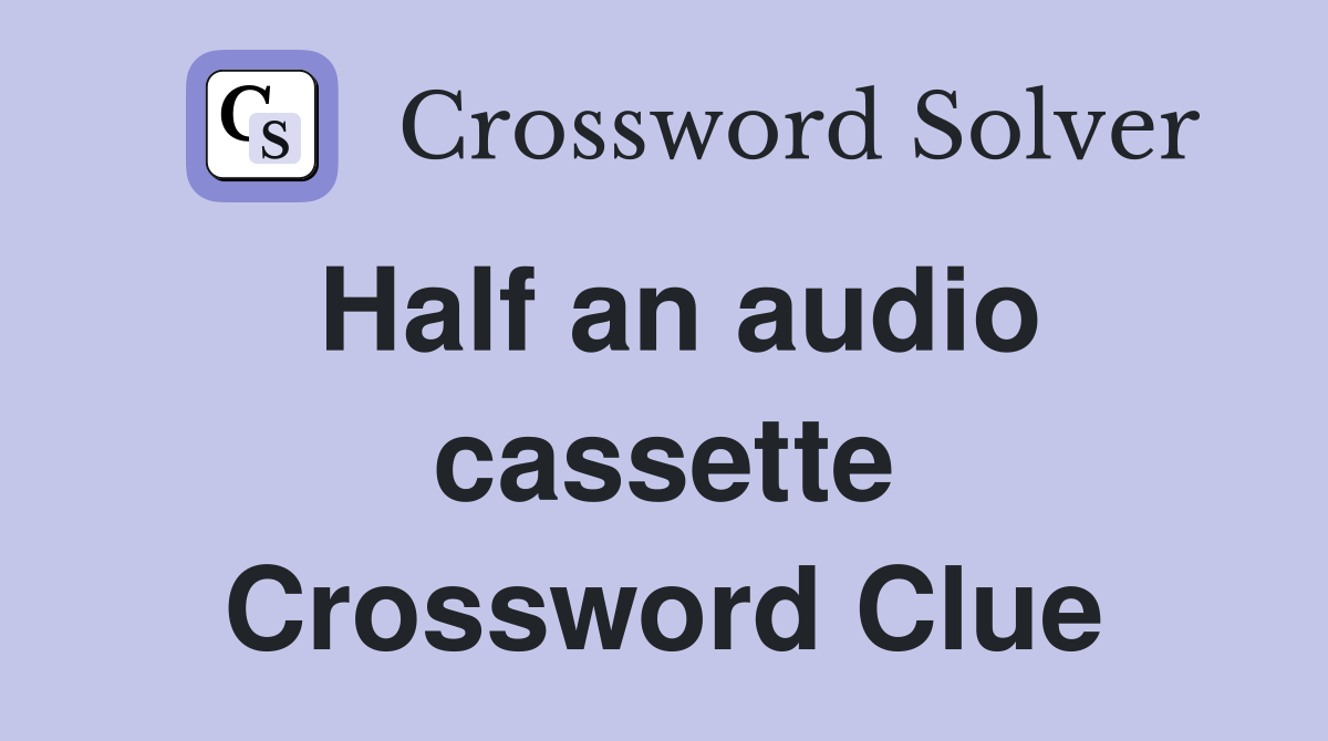 Half an audio cassette Crossword Clue