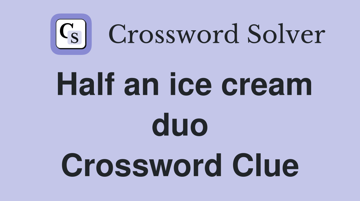 Half an ice cream duo Crossword Clue