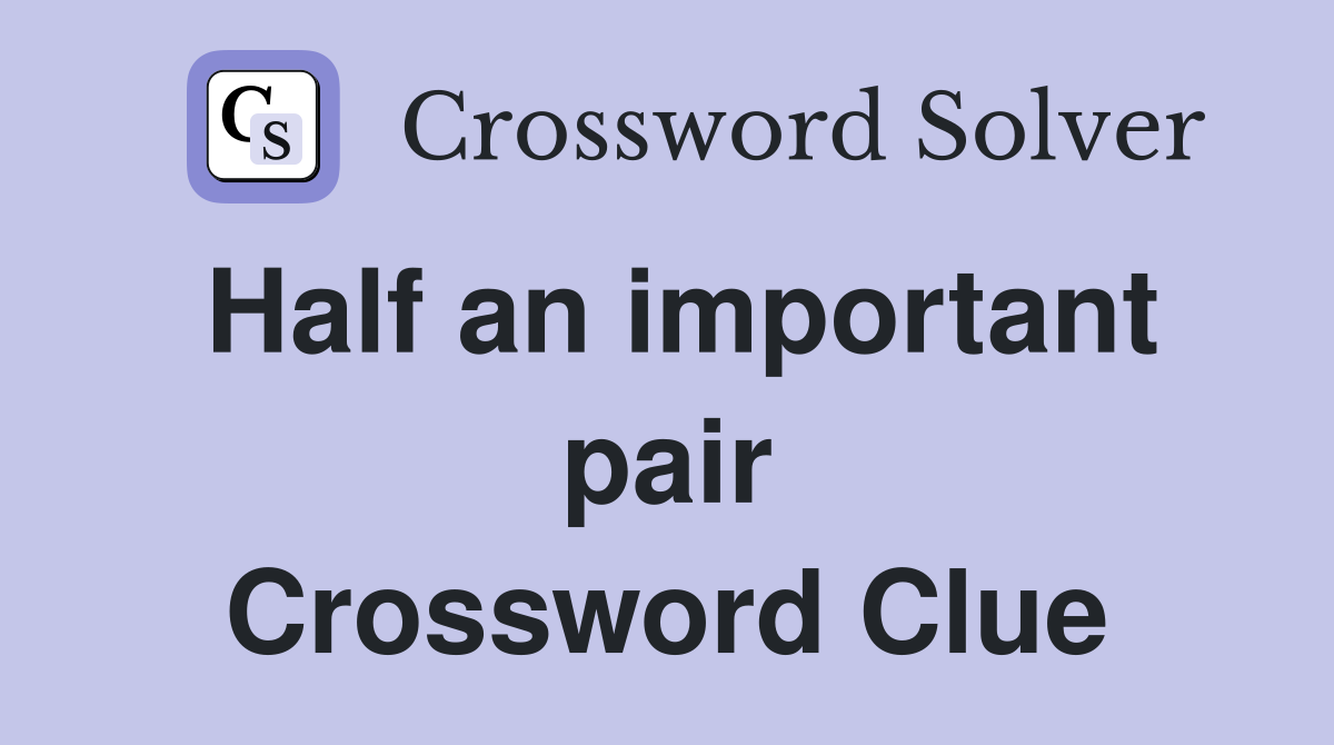 Half an important pair Crossword Clue