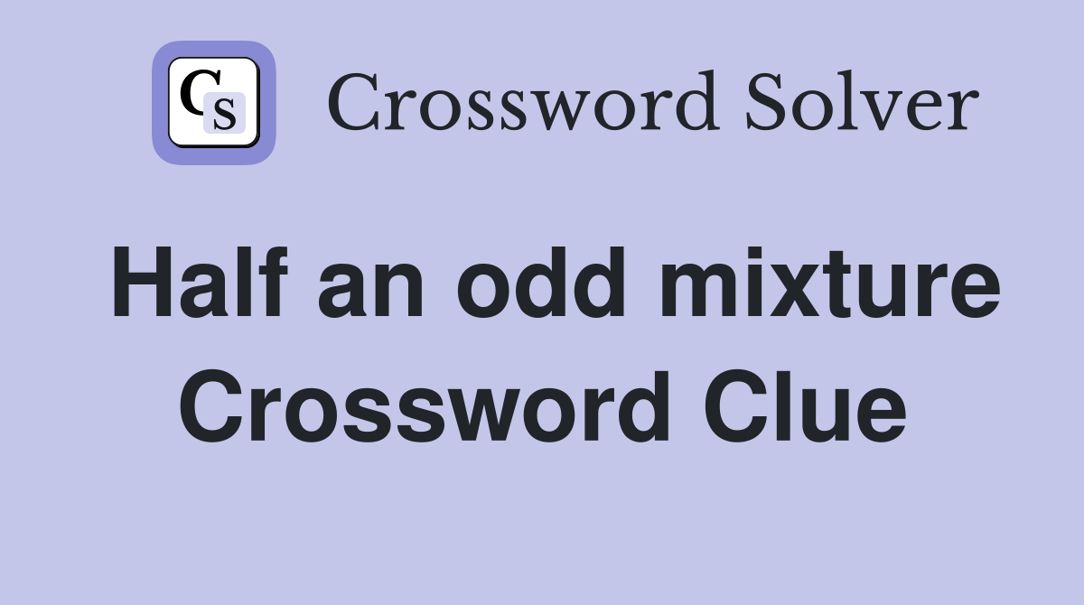 Half an odd mixture Crossword Clue