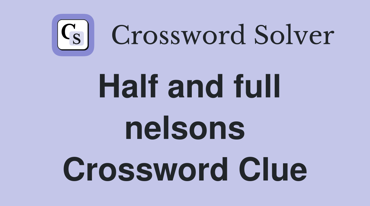 Half and full nelsons Crossword Clue
