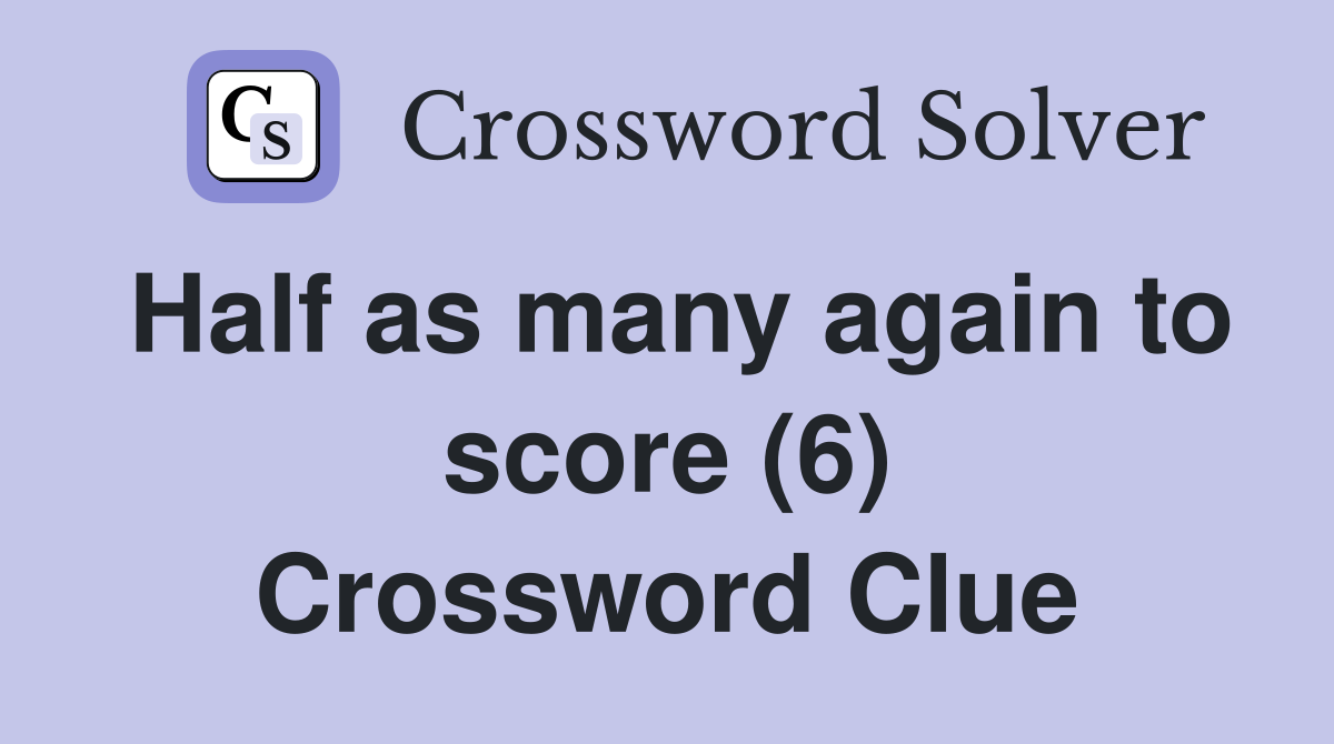 Half as many again to score (6) Crossword Clue