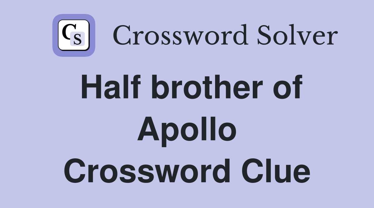 Half brother of Apollo Crossword Clue