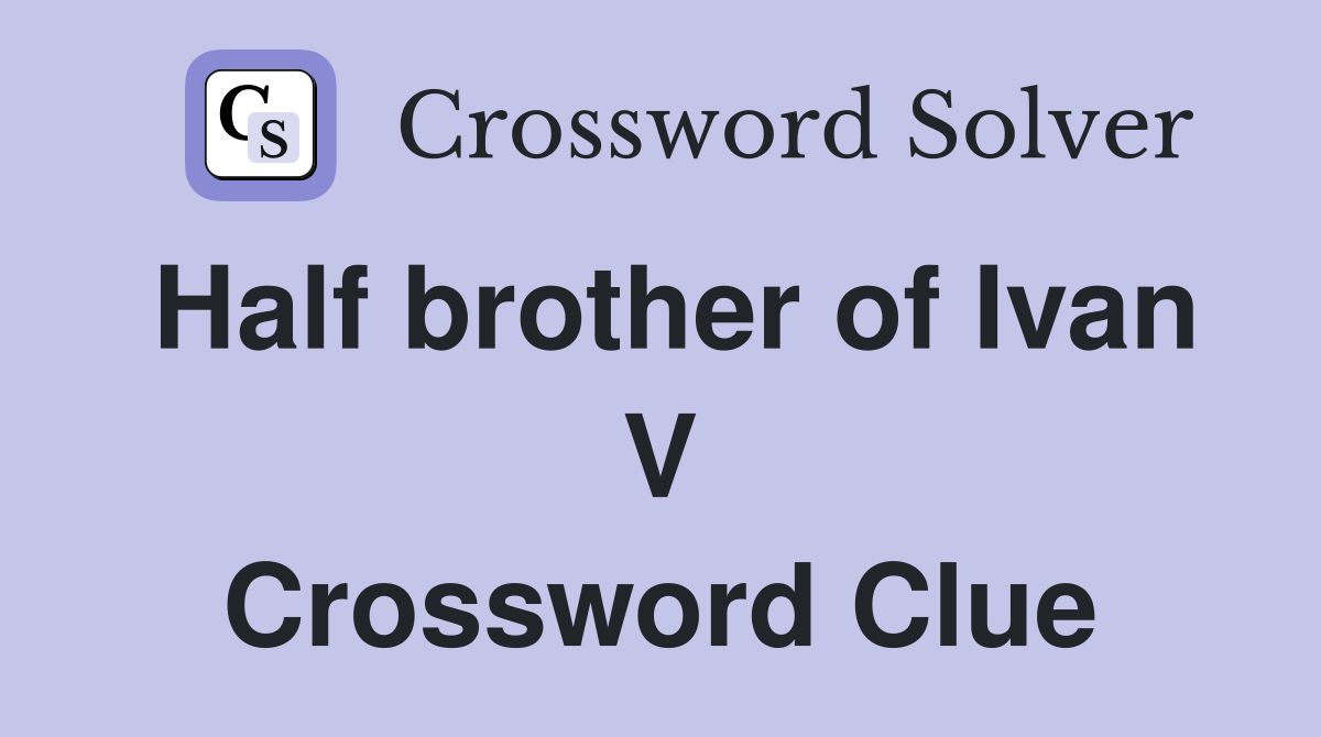 Half brother of Ivan V Crossword Clue