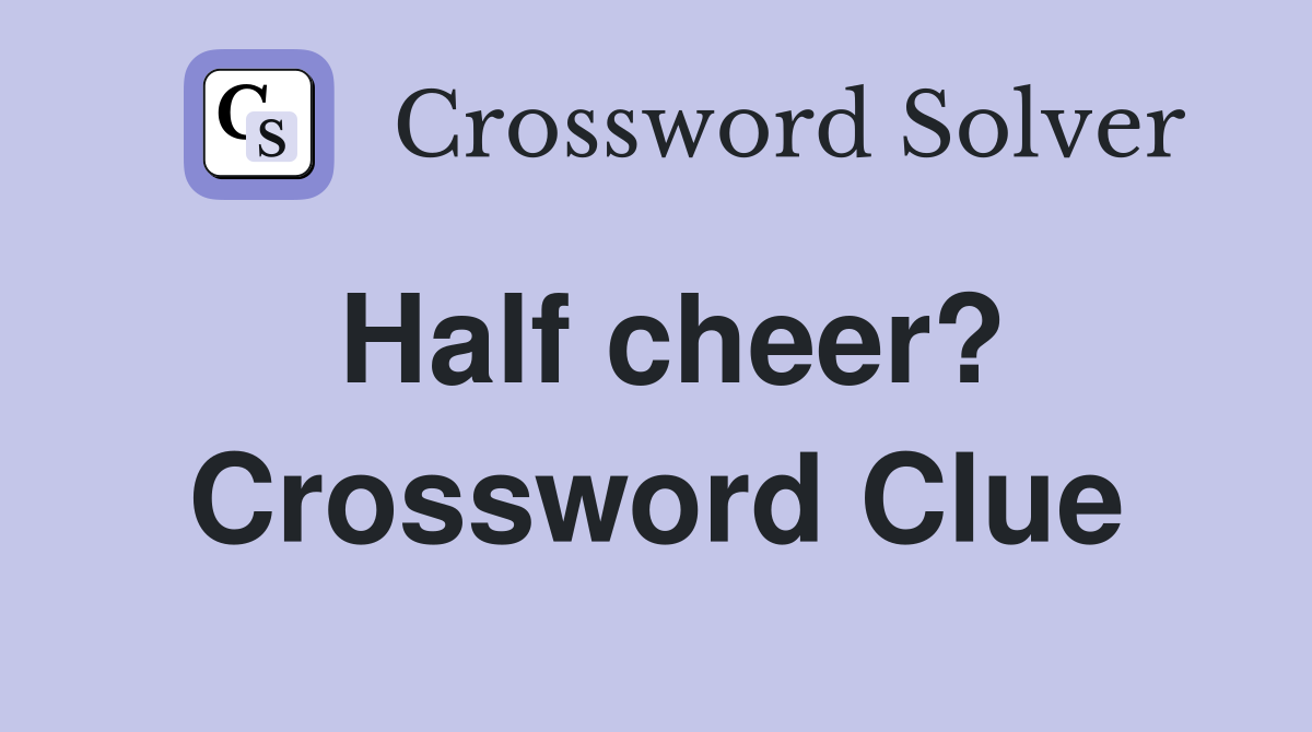 Half cheer? Crossword Clue