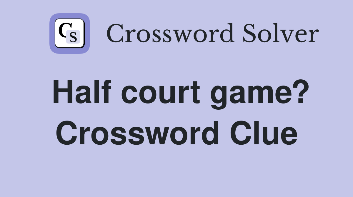 Half court game? Crossword Clue