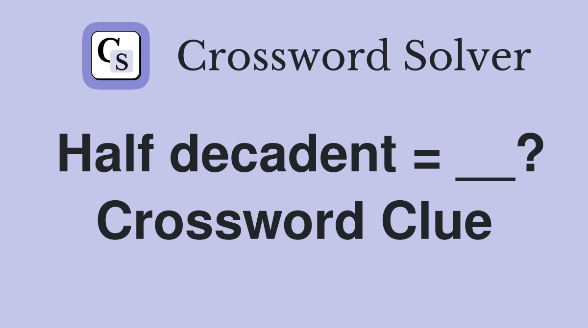 Half decadent = __? Crossword Clue