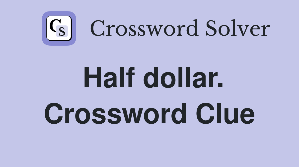 Half dollar. Crossword Clue