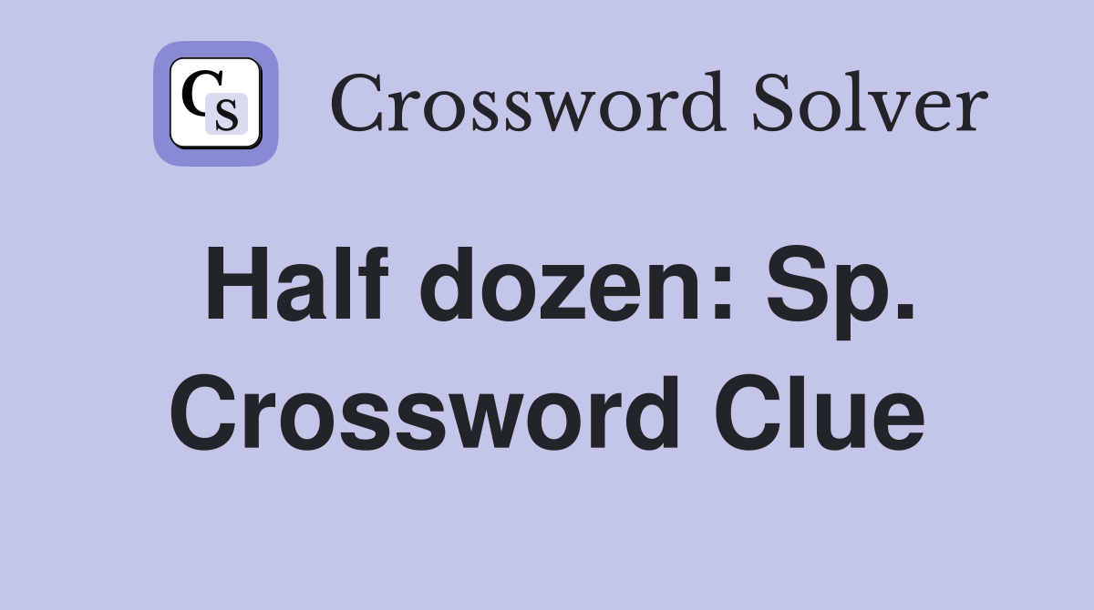 Half dozen: Sp. Crossword Clue