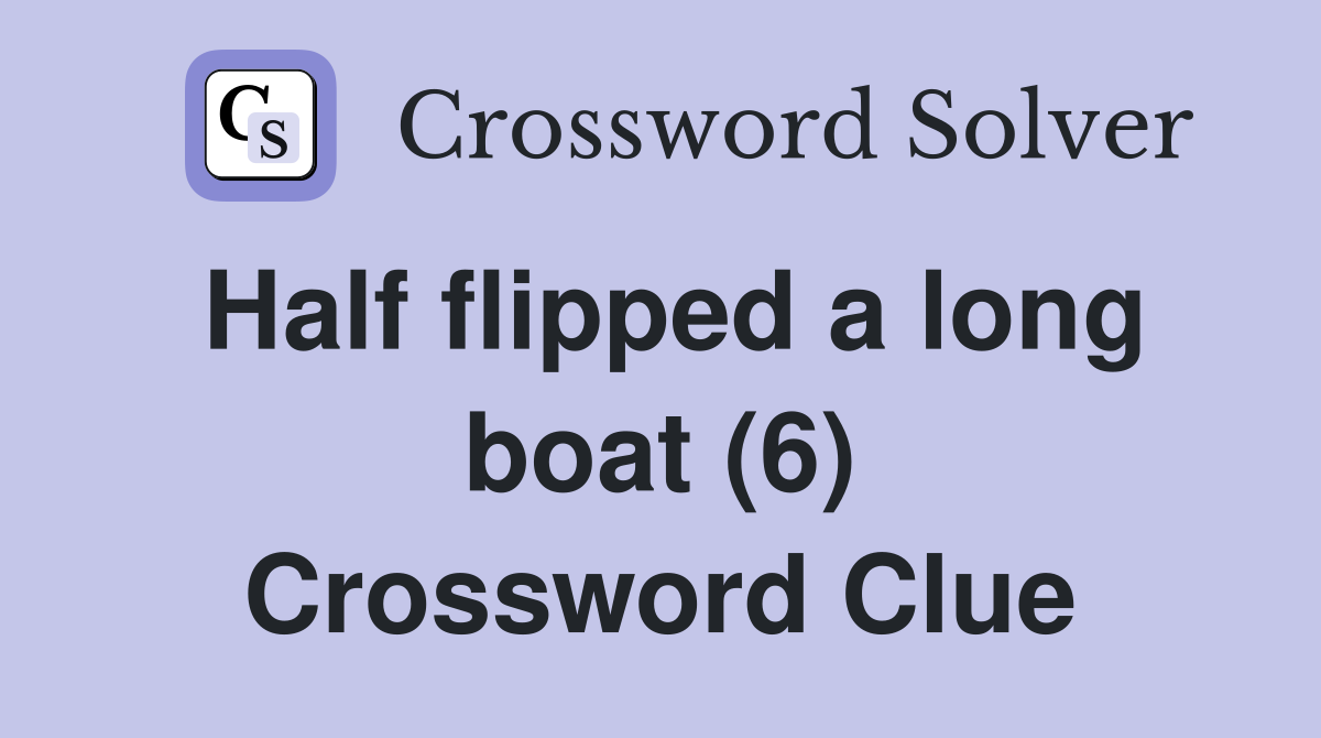 Half flipped a long boat (6) Crossword Clue
