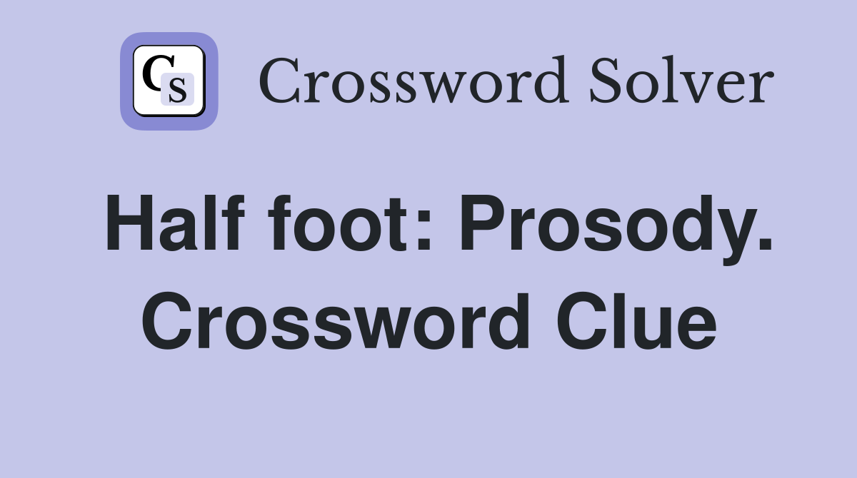 Half foot: Prosody. Crossword Clue
