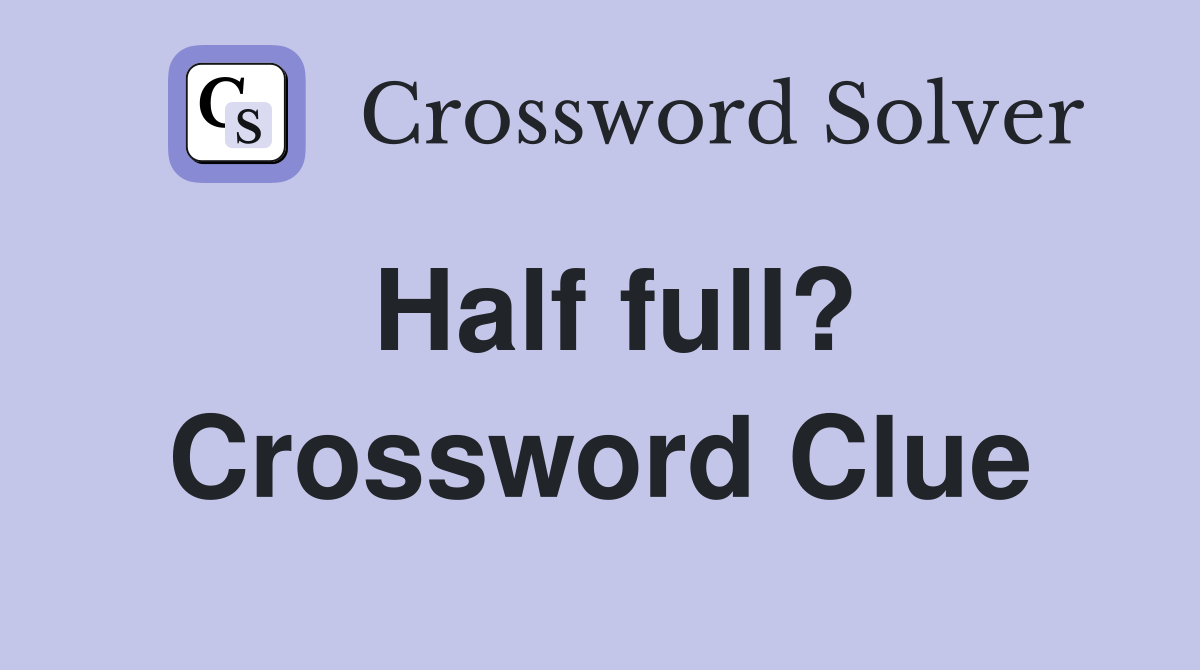 Half full? Crossword Clue