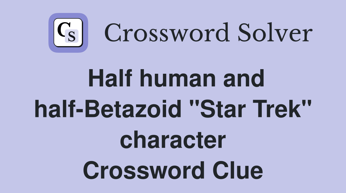 Half human and half-Betazoid "Star Trek" character Crossword Clue