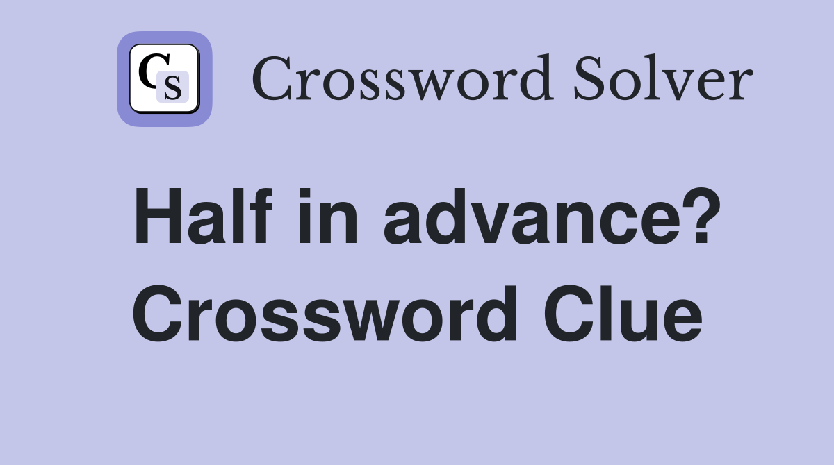 Half in advance? Crossword Clue