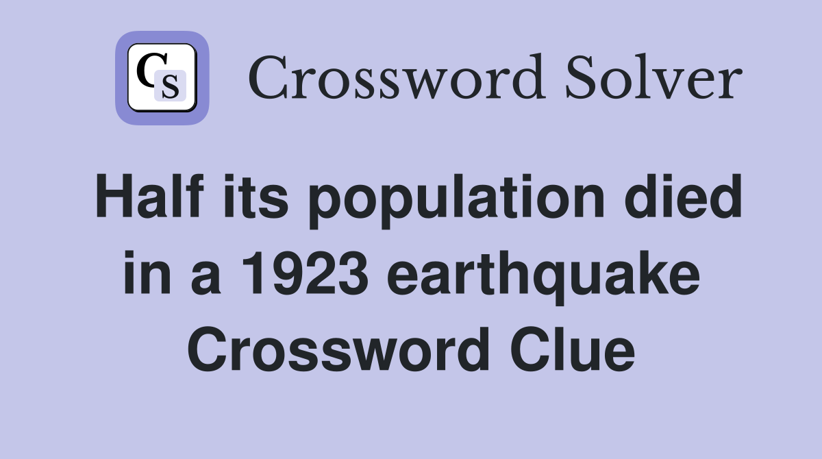 Half its population died in a 1923 earthquake Crossword Clue