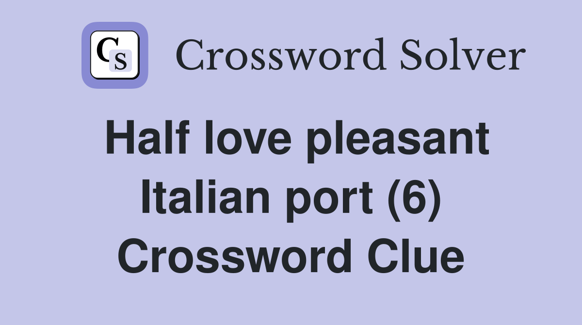 Half love pleasant Italian port (6) Crossword Clue