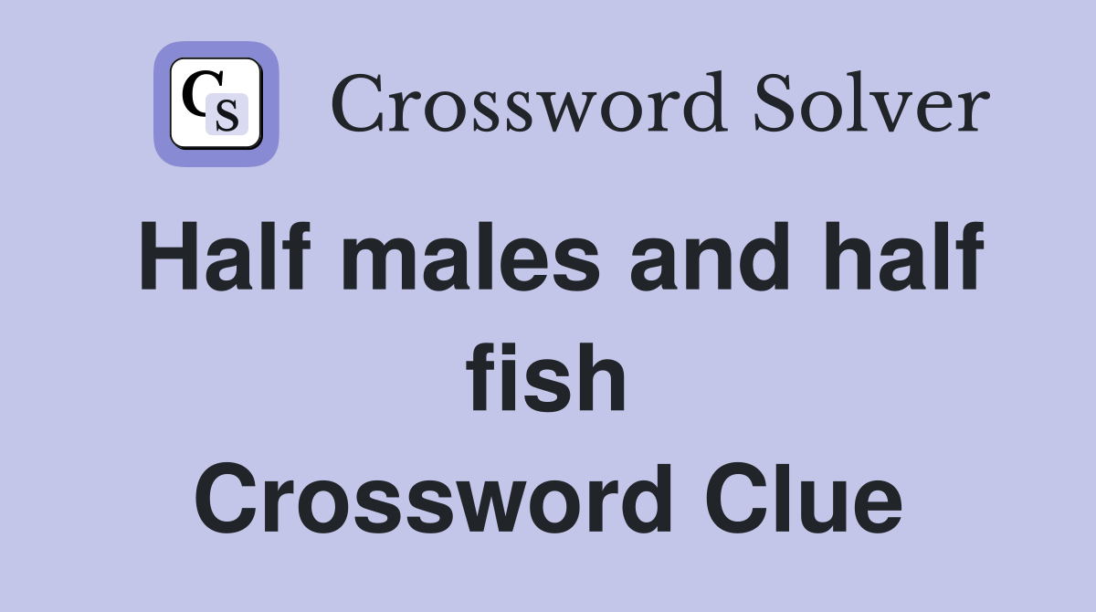 Half males and half fish Crossword Clue