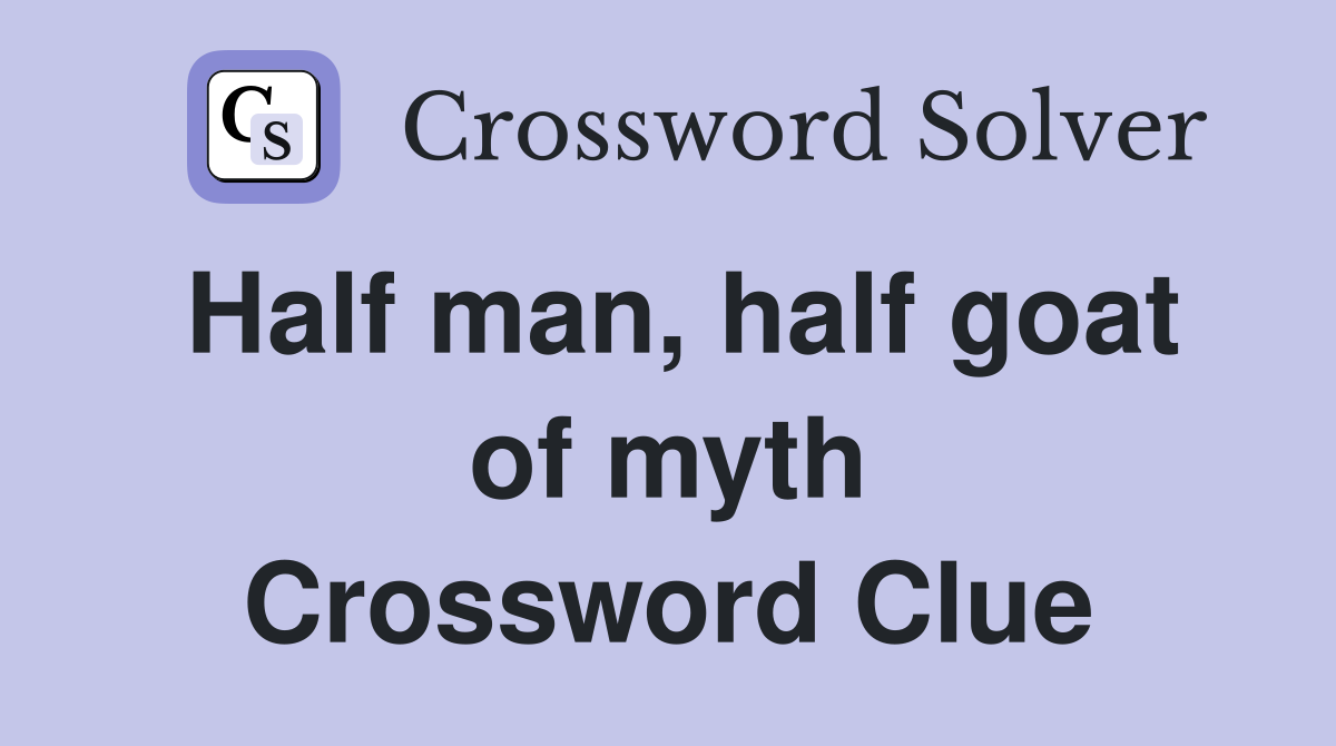 Half man, half goat of myth Crossword Clue